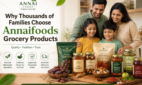 Why Families Choose Annai Foods for Groceries?